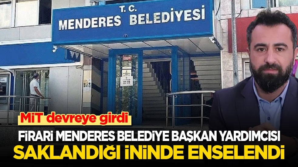 MİT devreye girdi! Firari Menderes Belediye Başkan Yardımcısı saklandığı ininde enselendi