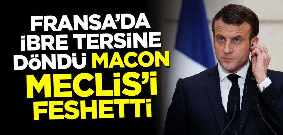 Son dakika! Fransa'da ibre tersine döndü Macron Meclis'i feshetti