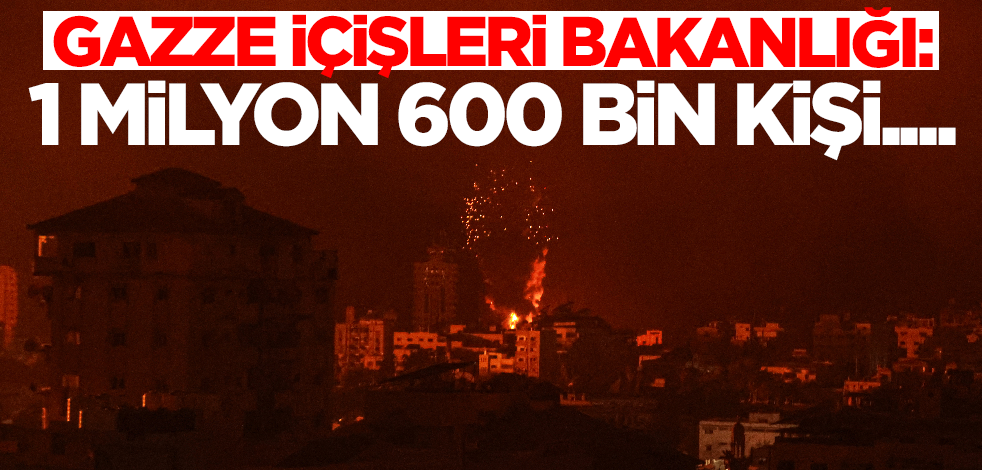 Son dakika! Gazze İçişleri Bakanlığı: Tam 1 milyon 600 bin kişi...