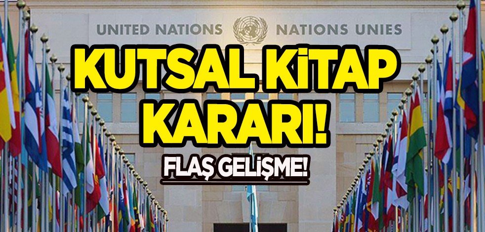 Son dakika haberi: BM'den flaş kutsal kitap kararı! İlgili flaş karar, kabul etti