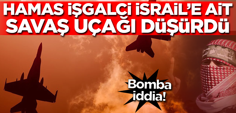 Son dakika... Hamas İsrail'e ait savaş uçağı düşürdü!