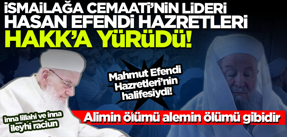 Son dakika! Hasan Efendi Hazretleri Hakk'a yürüdü