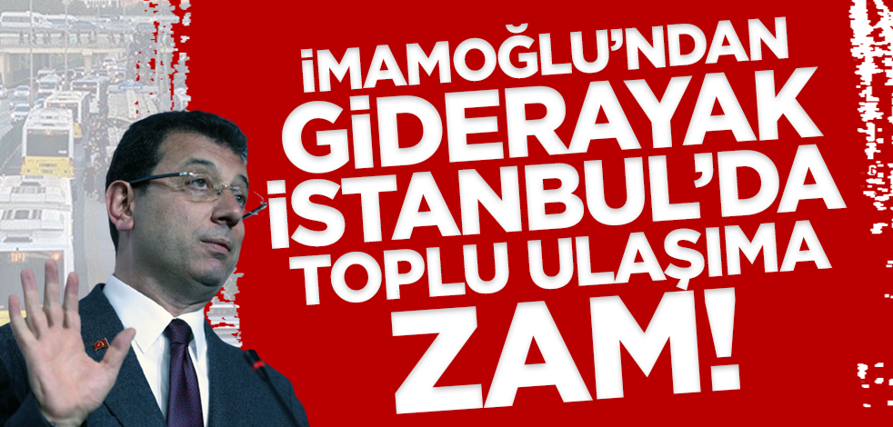 Son dakika! İBB'den toplu ulaşıma gider ayak zam