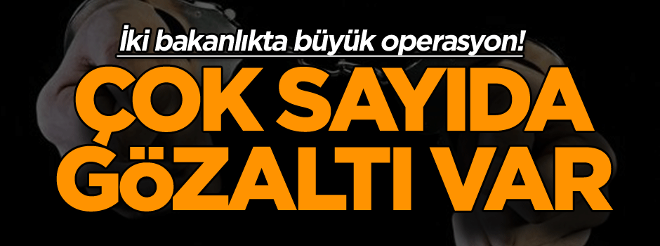 Son dakika... İki bakanlıkta operasyon başlatıldı