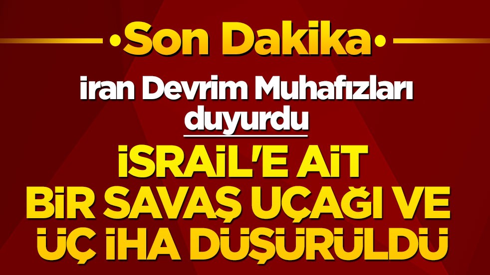Son dakika! İran Devrim Muhafızları duyurdu: Terör devleti İsrail’e ait savaş uçağı ve üç iha düşürüldü