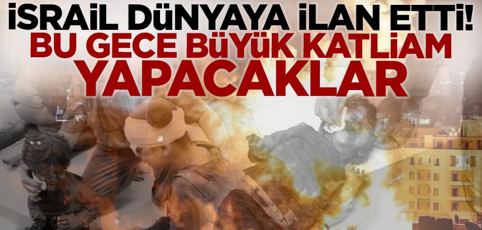 Son dakika... İsrail dünyaya ilan etti! Bu gece Gazze'de büyük katliam yapacaklar