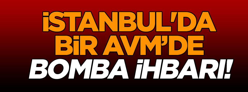 İstanbul'da bomba ihbarı!