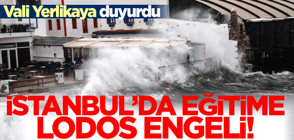 Son dakika! İstanbul'da eğitime lodos engeli