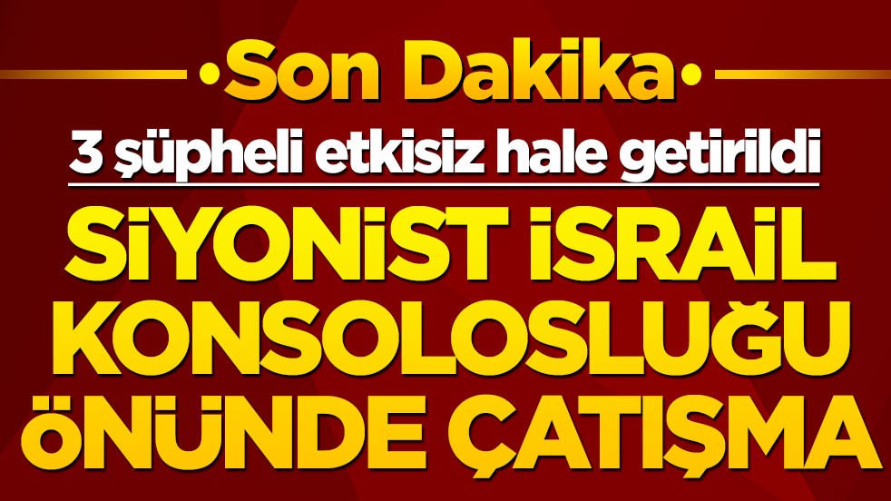 Son dakika: İstanbul'da Siyonist İsrail Konsolosluğu önünde çatışma: 3 şüpheli etkisiz hale getirildi