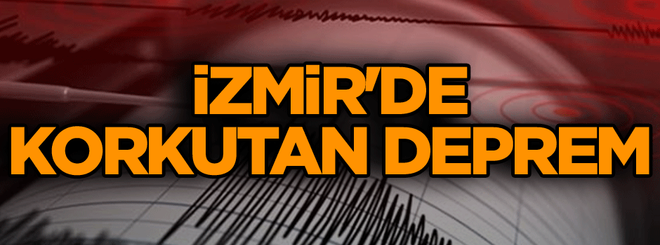 İzmir'de korkutan deprem