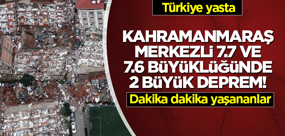 Son dakika: Kahramanmaraş merkezli 7.7 ve 7.6 büyüklüğünde 2 büyük deprem! Dakika dakika yaşananlar