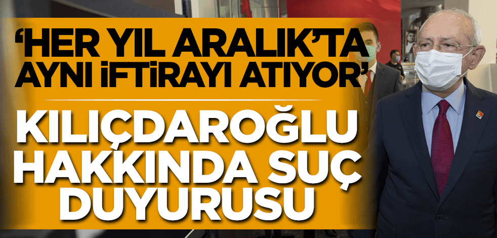 Son dakika! Kılıçdaroğlu hakkında suç duyurusu
