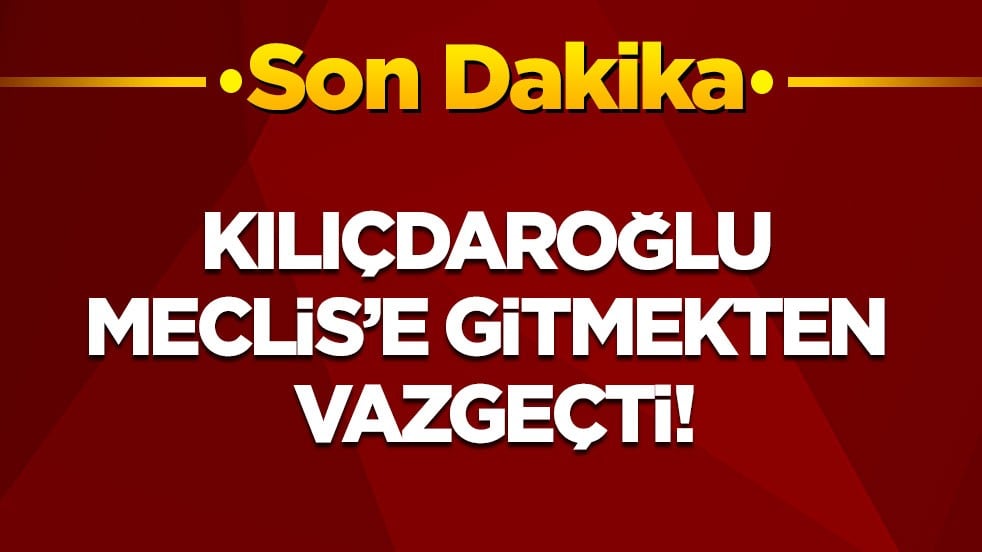 Son dakika! Kılıçdaroğlu Meclis’e gitmiyor! Herkesi genel merkeze çağırdı