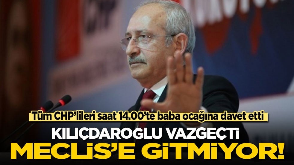 Son dakika! Kılıçdaroğlu Meclis’e gitmiyor: Tüm CHP'lileri saat 14.00'te baba ocağımıza bekliyorum!