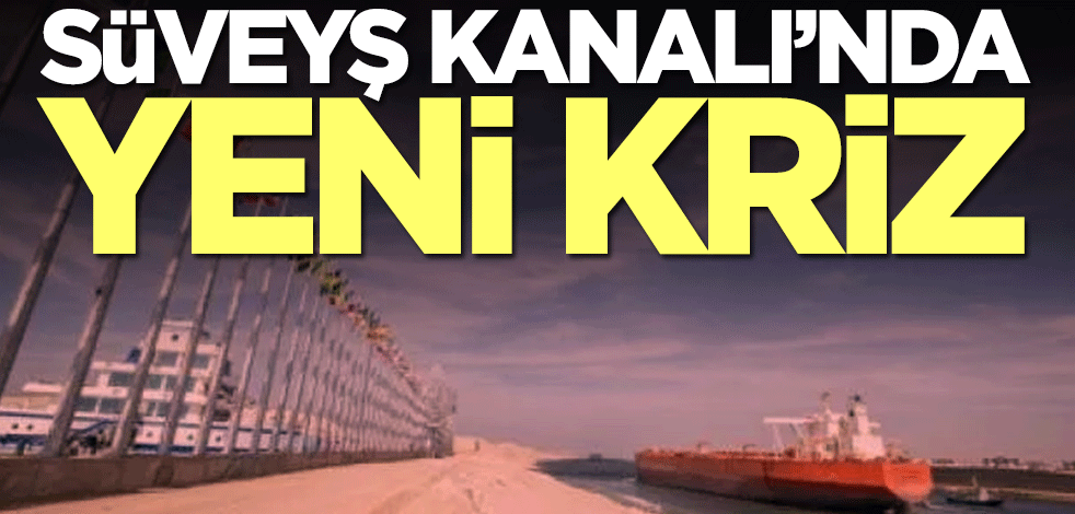 Son dakika kodu ile geçtiler! Süveyş Kanalı'nda yeni kaza