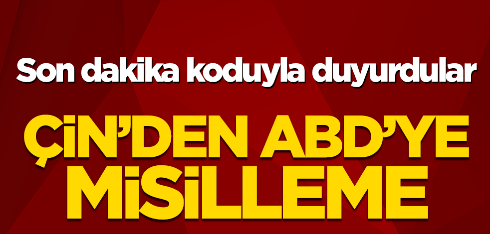 Son dakika koduyla duyurdular! Çin’den ABD’ye misilleme