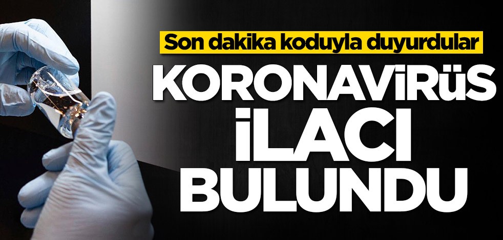 Son dakika koduyla duyurdular! Koronavirüs ilacı bulundu