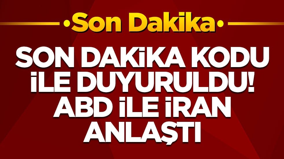 Son dakika koduyla duyuruldu: ABD ile İran anlaştı