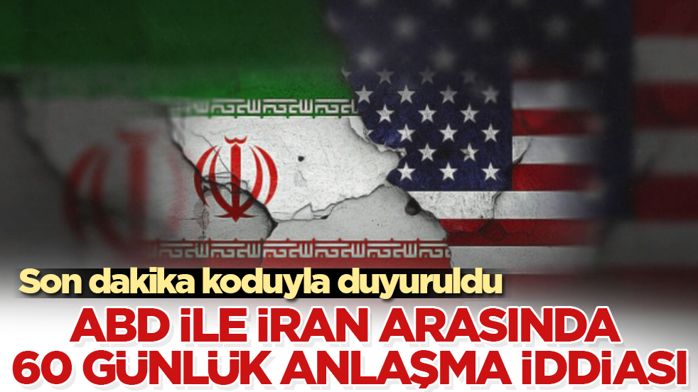 Son dakika koduyla duyuruldu! ABD ile İran arasında 60 günlük anlaşma iddiası
