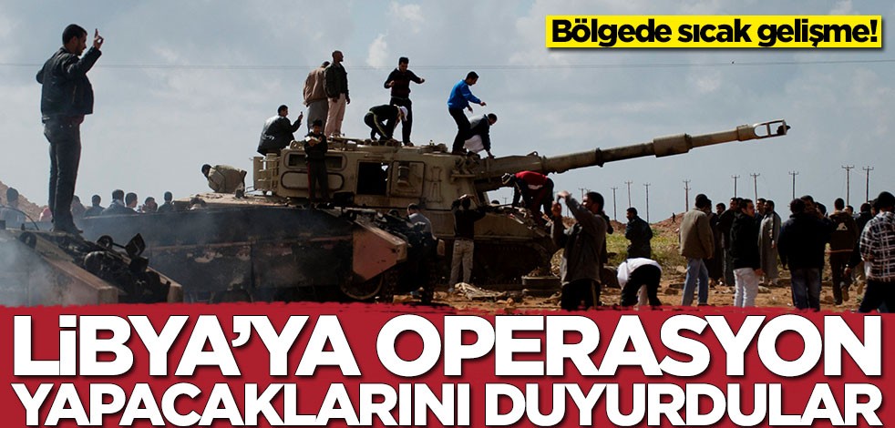 Son dakika koduyla duyuruldu: Libya'ya operasyon yapacaklar