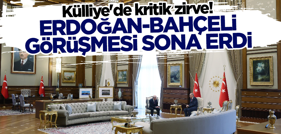 Son dakika.... Külliye'de kritik zirve! Erdoğan Bahçeli görüşmesi sona erdi