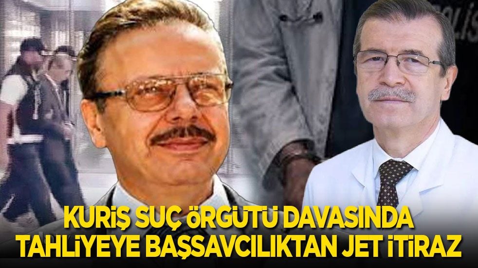 Kuriş suç örgütü davasında tahliyeye başsavcılıktan jet itiraz