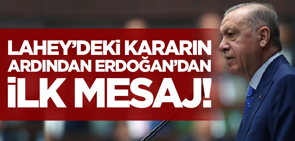 Son dakika! Lahey'deki kararın ardından Cumhurbaşkanı Erdoğan'dan ilk mesaj