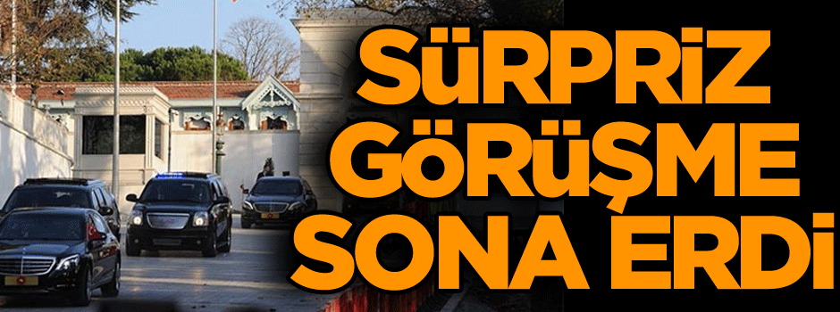 Mabeyn Köşkü'ndeki sürpriz görüşme sona erdi