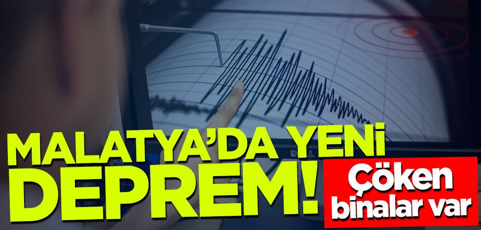 Son dakika... Malatya'da yeni deprem! Çöken binalar var