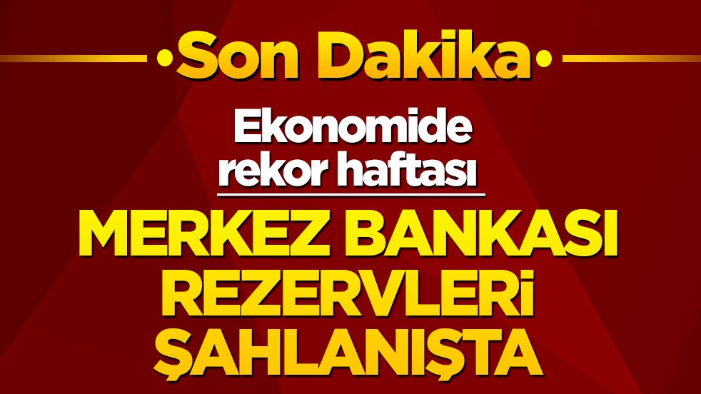 Son dakika! Merkez Bankası rezervlerinde tüm zamanların rekorunu kırdı