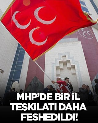 Son dakika! MHP bir il teşkilatını daha feshetti