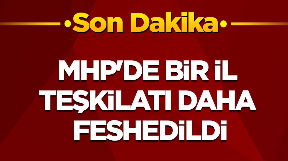 Son dakika! MHP'de bir il teşkilatı daha feshedildi