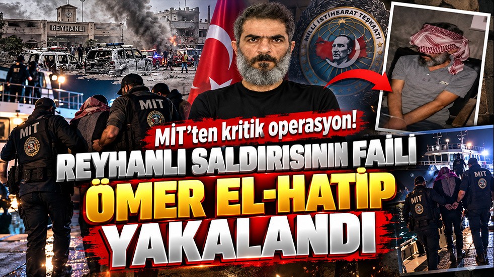 MİT’ten kritik operasyon! Reyhanlı saldırısının faili Ömer el-Hatip yakalandı