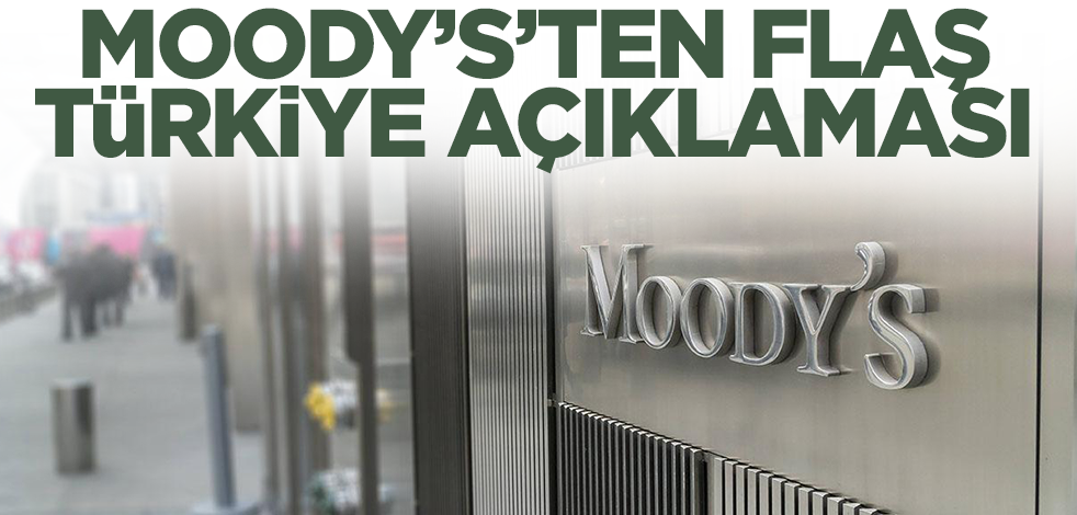 Son dakika... Moody's'ten flaş Türkiye açıklaması
