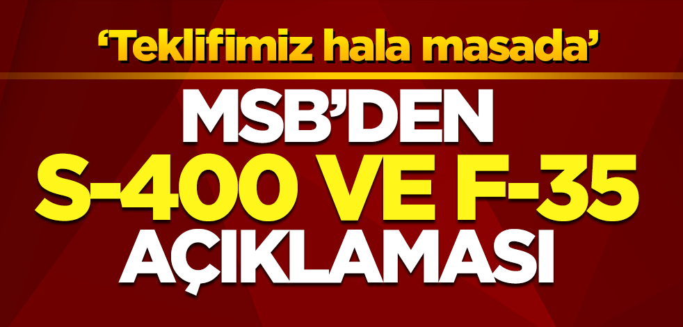Son dakika! MSB'den S-400 ve F-35 açıklaması