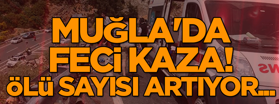 Son dakika: Muğla'da feci kaza! Ölü sayısı artıyor...