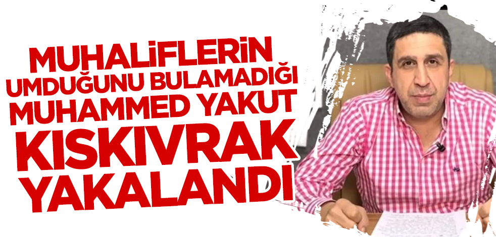 Son dakika... Muhaliflerin umduğunu bulamadığı "Delilerin delisi" Muhammed Yakut yakalandı!