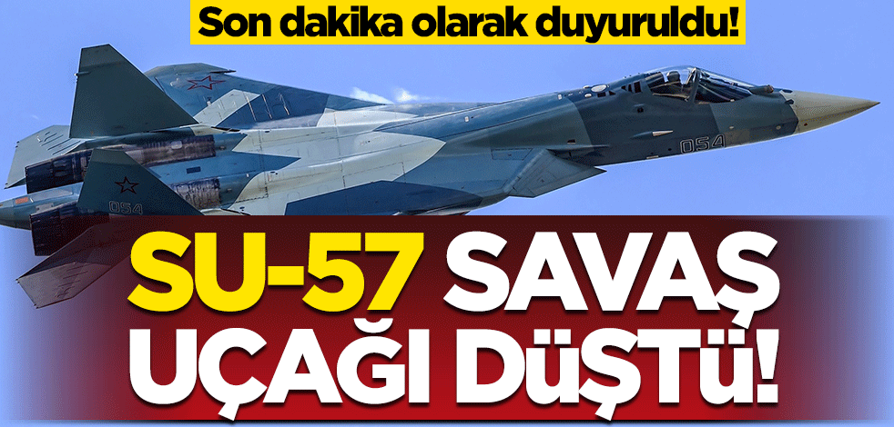 Son dakika olarak duyuruldu! Rusya'da Su-57 savaş uçağı düştü