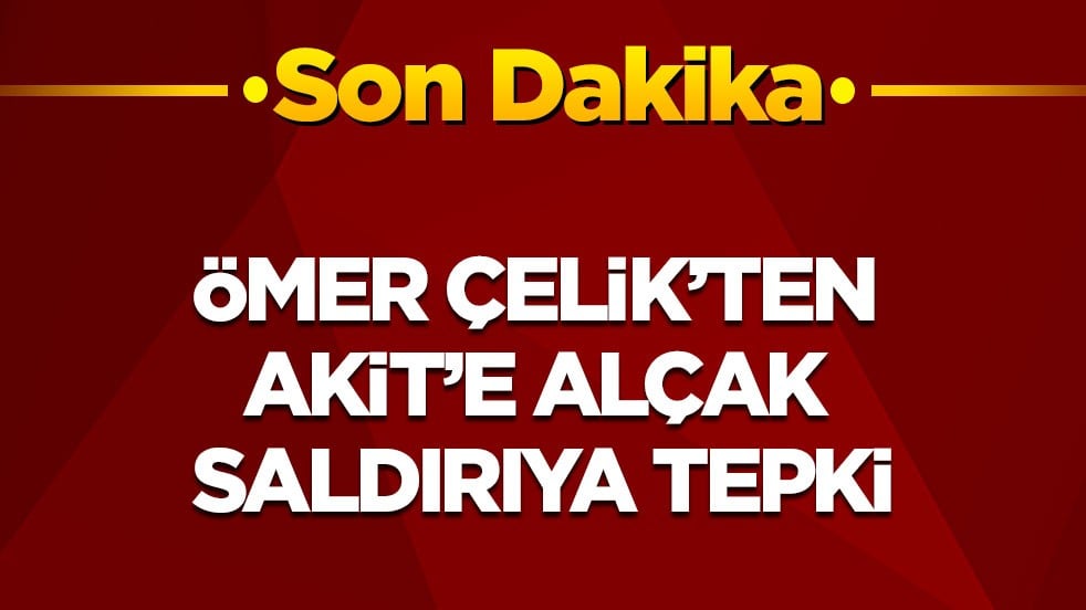 Son dakika! Ömer Çelik'ten Akit'e saldırıya tepki