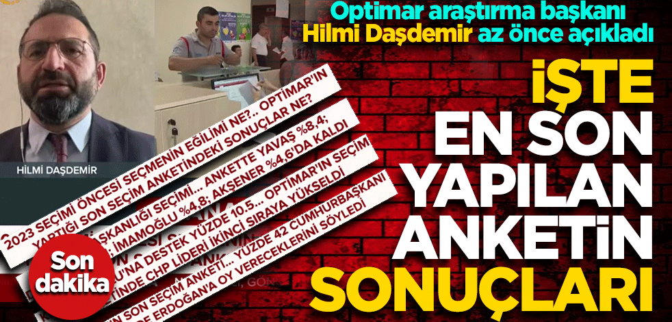 Son dakika: Optimar araştırma başkanı Hilmi Daşdemir az önce açıkladı! İşte en son yapılan anket sonuçları