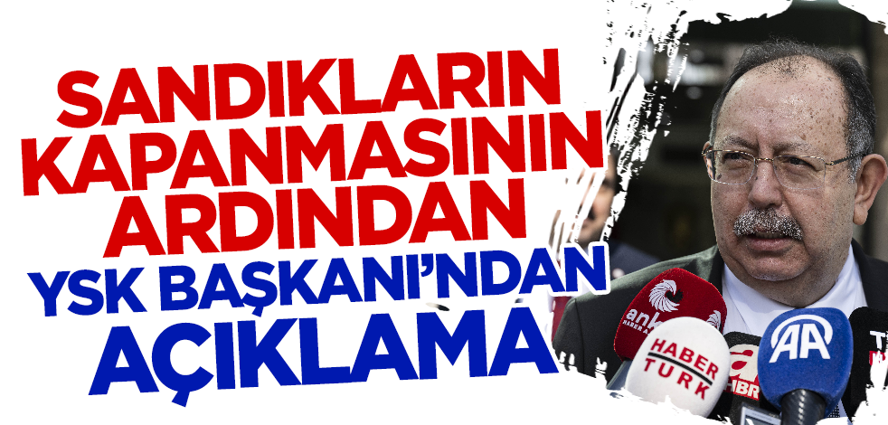 Son dakika! Oy verme işlemi bitti: YSK Başkanı'ndan flaş açıklamalar