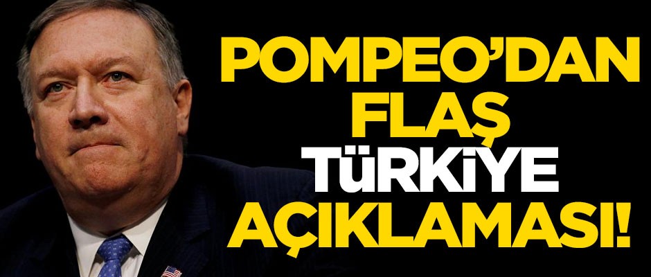 Pompeo'dan flaş Türkiye açıklaması