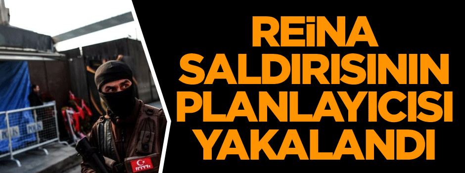 Reina saldırısının planlayıcısı yakalandı
