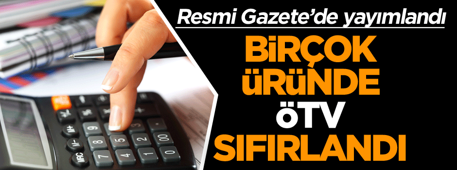 Resmi Gazete’de yayımlandı birçok üründe ÖTV sıfırlandı