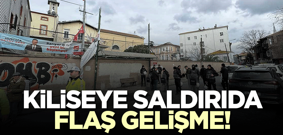 Son dakika! Sarıyer'deki kilise saldırısında 1 gözaltı