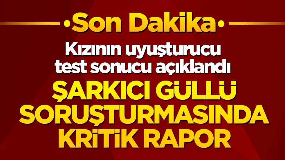 Son dakika: Şarkıcı Güllü soruşturmasında kritik rapor! Kızı Tuğyan Ülkem Gülter'in uyuşturucu test sonucu açıklandı