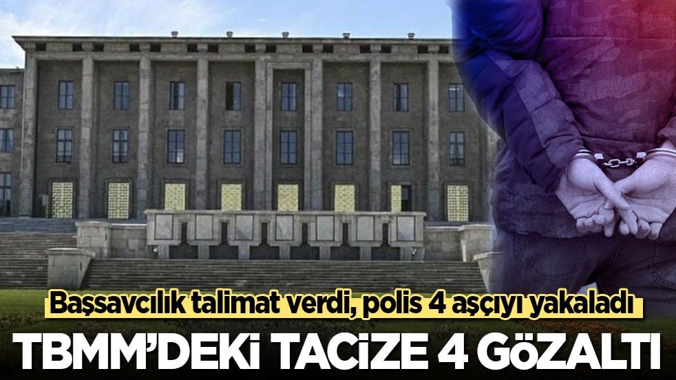 Son dakika! Soruşturma açıldı! TBMM'deki tacize 4 gözaltı