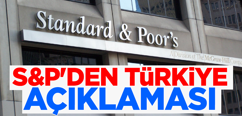 Son dakika... S&P'den Türkiye açıklaması