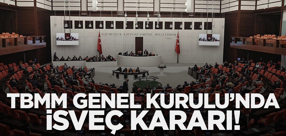Son dakika! TBMM Genel Kurulu'nda İsveç kararı