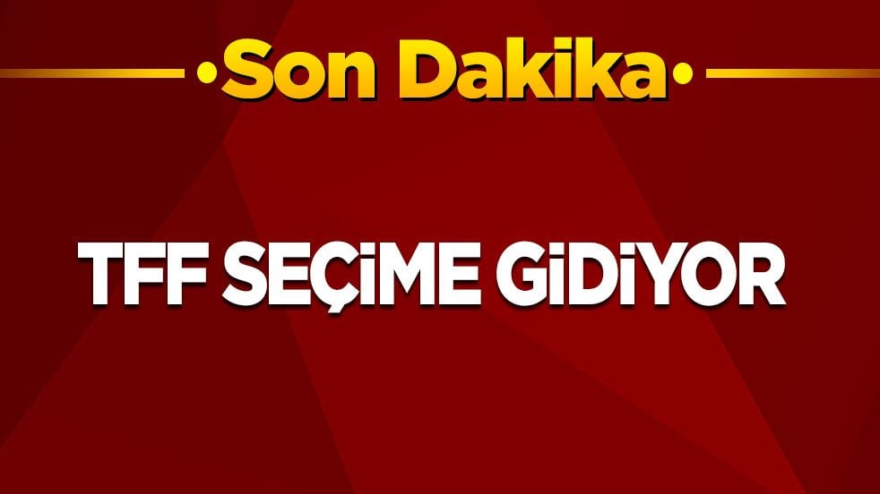 Son dakika! TFF Yönetim Kurulu'ndan seçim kararı!